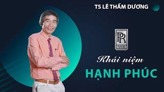 KHÁI NIỆM HẠNH PHÚC | TS LÊ THẨM DƯƠNG MỚI NHẤT NĂM 2021