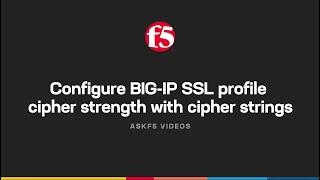 Configure BIG-IP SSL profile cipher strength with cipher strings