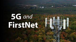 5G & FirstNet: Faster, Further for Public Safety