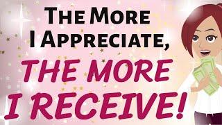 Abraham Hicks  THE MORE APPRECIATE ~ THE  MORE I RECEIVE!  Law of Attraction