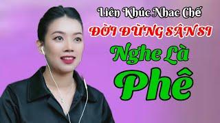 LIÊN KHÚC NHẠC CHẾ | ĐỜI ĐỪNG SÂN SI | THU PHƯƠNG _ PHƯƠNG DUNG | NGUYỄN THU PHƯƠNG