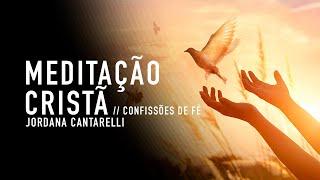 MEDITAÇÃO CRISTÃ // CONFISSÕES DE FÉ E AFIRMAÇÕES POSITIVAS - Jordana Cantarelli