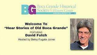 Hear Stories of Old Boca Grande - Featuring David Futch