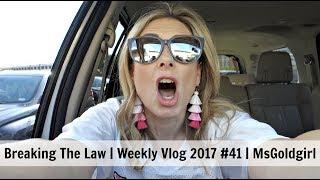 Breaking The Law | Weekly Vlog 2017 #41 | MsGoldgirl