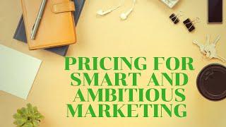 Pricing for Smart and Ambitious Marketing
