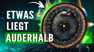 Es befindet sich ETWAS außerhalb des UNIVERSUMS