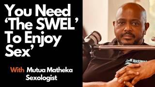 Why Woke Men Use 'Pressure' & 'Swelling' In Bed; Ft. Sexologist Maurice Matheka.