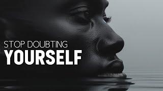 DON'T YOU EVER DOUBT YOURSELF AGAIN - Motivational Video