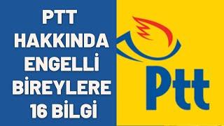 PTT HAKKINDA ENGELLİ BİREYLERE 16 BİLGİ