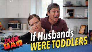 If Husbands Were Toddlers