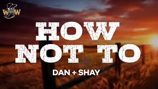 Dan + Shay - How Not To (Lyrics)