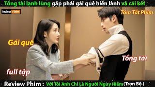 Tổng tài lạnh lùng gặp phải gái quê hiền lành và cái kết - review phim trung hay