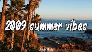 2009 summer vibes ~throwback playlist ~2009 nostalgia mix