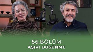 Bölüm 56 l Aşırı Düşünme