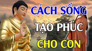 Phật Dạy SỐNG SAO ĐỂ ĐỨC CHO CON CHÁU, Tạo Phước Báu 3 Đời | Phật Pháp Độ Đời