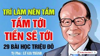 Tầm Tới Tiền Sẽ Tới - 29 Bài Học Triệu Đô Từ Tỷ Phú Lý Gia Thành | Tư Duy Làm Giàu