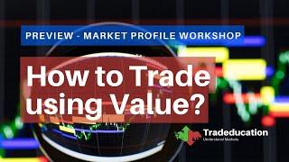 Market Profile Workshop Preview | How to Trade Value using Market Profile?