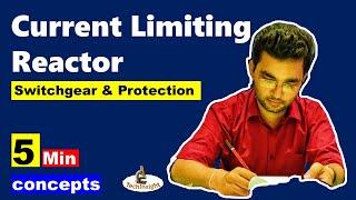 Current Limiting Reactors | Switchgear and Protection | 5 Minute Concept