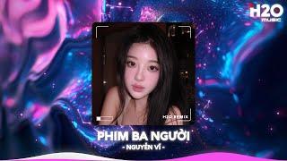 Phim Ba Người Remix, Yêu Thương Trao Người Ta Mình Chưa Một Lần Mặc CảNhạc Remix Hot TikTok 2025