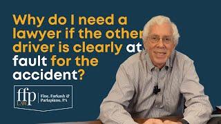 Why do I need a lawyer if the other driver is clearly at fault for the accident?