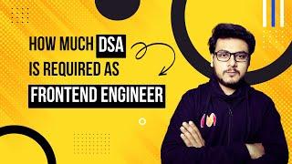 How much DSA is required as a Frontend Engineer?  | Frontend Developer Interviews | Javascript