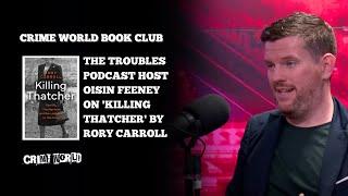 Crime World Book Club - The Troubles podcast host Oisin Feeney on 'Killing Thatcher' by Rory Carroll