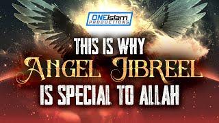 This is Why Angel Jibreel is Special to Allah