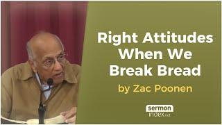 Right Attitudes When We Break Bread by Zac Poonen