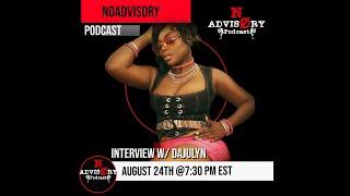 NoAdvisory Podcast EXCLUSIVE Interview w/ Dajulyn