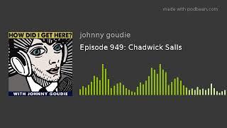 Episode 949: Chadwick Salls