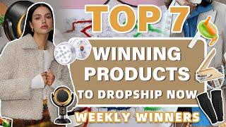 Top 7 Winning Products to Dropship Now | Weekly Winners