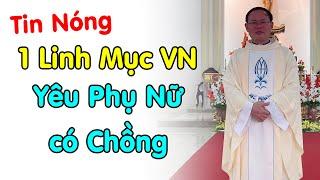 Không Ai Ngờ Được 1 Linh Mục VN YêuPhụ Nữ có Chồng