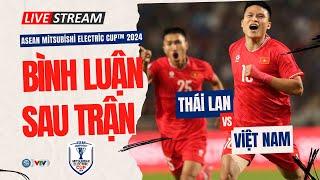 Bình luận | VIỆT NAM vs THÁI LAN: Thương Xuân Son | Chung kết lượt về Asean Cup 2024