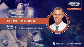 Joseph G. Rogers, MD | KEYNOTE: The Future of The Texas Heart Institute