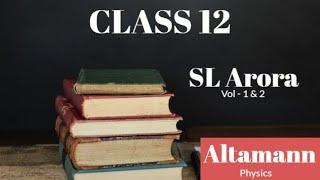 S L Arora Class 12 Physics , Vol-1&2