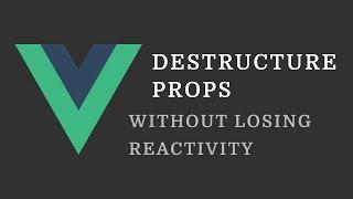 Vue Tip: Destructure Props in Composition API Without Losing Reactivity