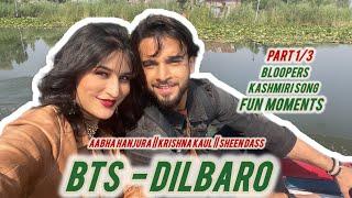 Dilbaro Kashmiri song || BTS || Part 1/3 ||Aabha Hanjura Krishna Kaul Sheen Dass || kashmir ||
