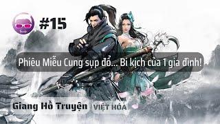 Giang Hồ Truyện﻿ VIỆT HÓA #15 - Phiêu Miễu Cung sụp đổ... Bi kịch của một gia đình!