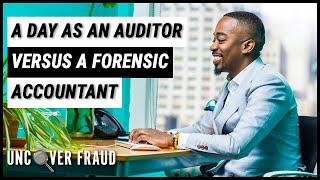 A day as an auditor versus a forensic accountant | Uncover Fraud