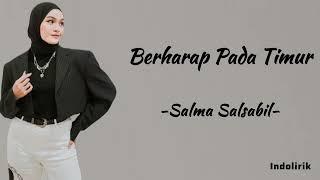 Berharap Pada Timur - Salma Salsabil | Lirik Lagu