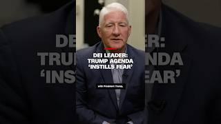 DEI leader: Trump agenda ‘instills fear’