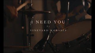 I Need You - Vineyard Worship (Music Video)