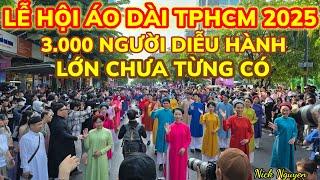 HÀNG NGÀN TÀ ÁO DÀI THƯỚT THA ĐẦY MÀU SẮC DIỄU HÀNH TRÊN PHỐ LỄ HỘI ÁO DÀI TPHCM 2025 || Nick Nguyen