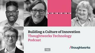 Building a culture of innovation — Thoughtworks Technology Podcast