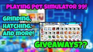 PLAYING PET SIMULATOR 99 | GIVEAWAYS?? | GRINDING, HATCHING, AND MORE! | COME JOIN!!