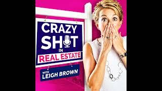 Crazy Sh*t In Real Estate with Leigh Brown - Episode #3 with Patrick Lilly