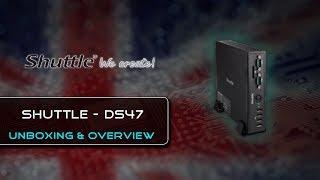 Shuttle DS47 Barebones {Unboxing & Overview}