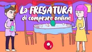 LA FREGATURA DI COMPRARE ONLINE