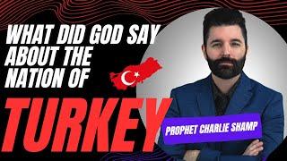 What Did God say about the Nation of Turkey | Prophet Charlie Shamp