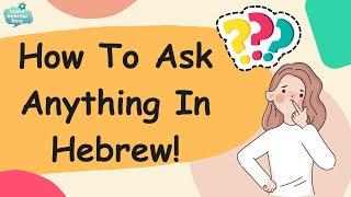 Ask Things in Hebrew Easily | How To Ask (Almost) Anything In Hebrew With One Essential Hebrew Word!